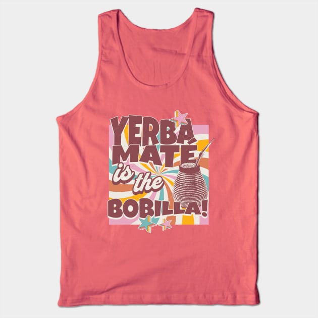 Yerba Mate Tea Yerba Mate is the Bobilla Tea Drinker Tank Top by Yesteeyear